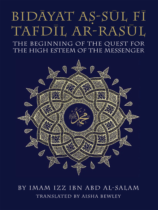 Title details for Bidayat As-Sul Fi Tafdil Ar-Rasul: The Beginning of the Quest for the High Esteem of the Messenger by Izz Ibn Abd Al-Salam - Available